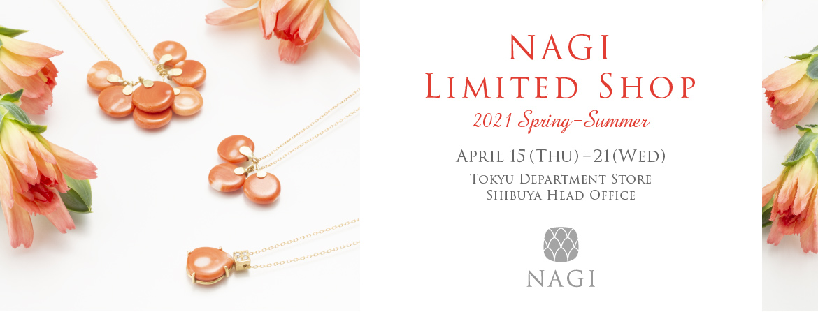 NAGI LIMITED SHOP Spring – Summer 2021, TOKYU Department Store, Shibuya head office (Tokyo)